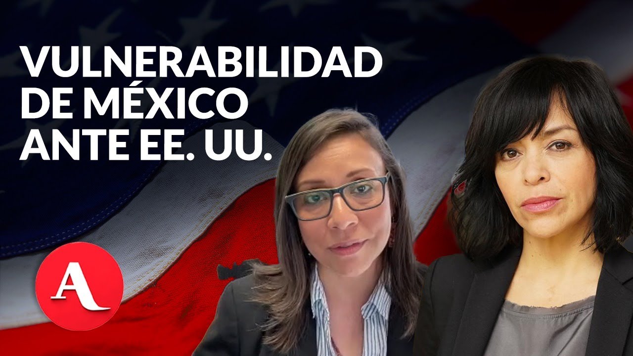 Periodistas alertan sobre vulnerabilidad de México ante Estados Unidos | Mesa de análisis