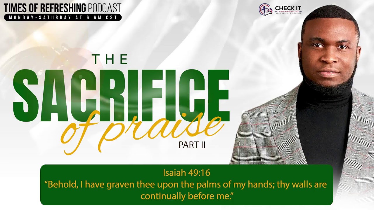 The Sacrifice of Praise| PT2 | Times of Refreshing Podcast