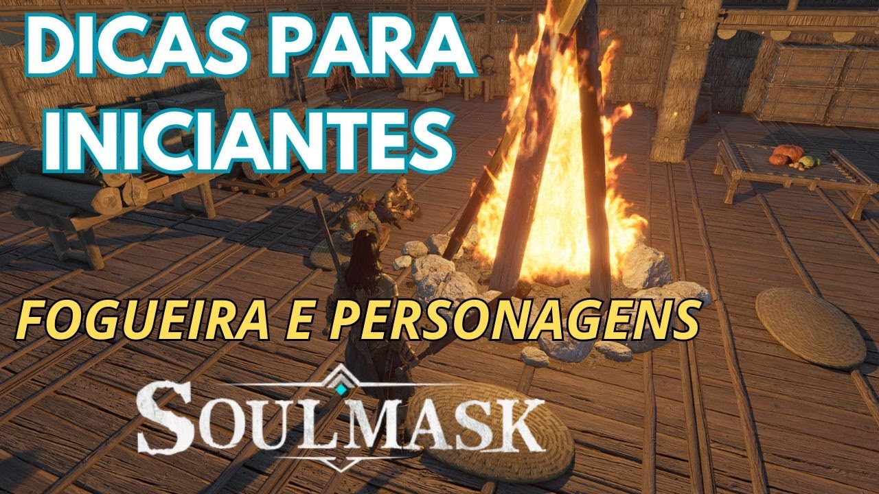 SOULMASK - COMEÇANDO BEM | Dicas para iniciantes sobre a Fogueira e Personagens.