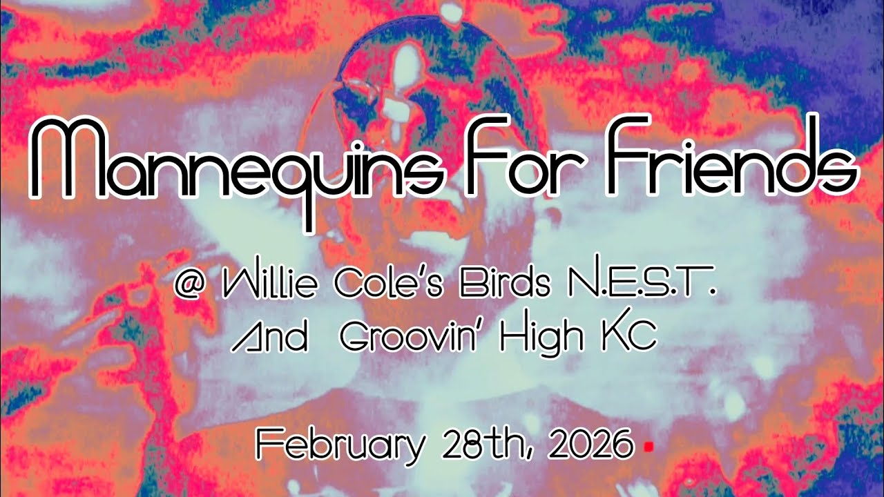 Mannequins For Friends @ Groovin' High KC (above the ship) February 28th, 2026