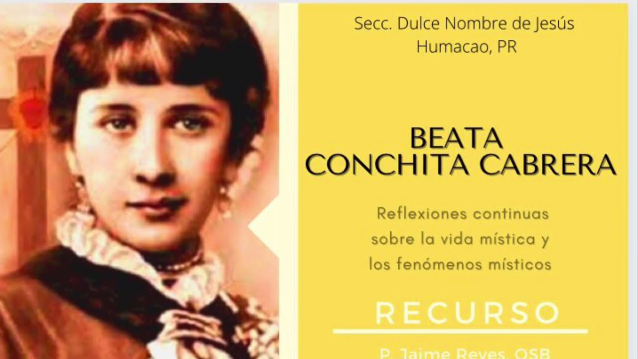Primera Charla- Beata Conchita Cabrera: Vida y fenómenos místicos por P. Jaime Reyes, OSB.