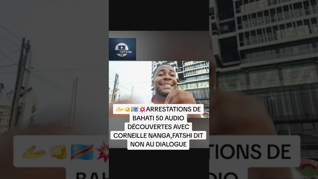 💥💥🇨🇩 ARRESTATION DE BAHATI 50AUDIO DÉCOUVERTES AVEC CORNEILLE NANGA FATSHI DIT NON AU DIALOGUE 