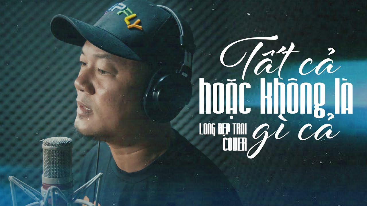 Tất Cả Hoặc Không Là Gì Cả - Cao Thái Sơn | Long Đẹp Trai Cover | Cuối cùng thì mình gọi nhau là gì