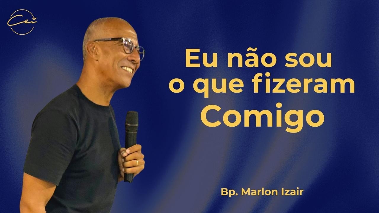 Eu não sou o que fizeram comigo | Bp. Marlon Izair