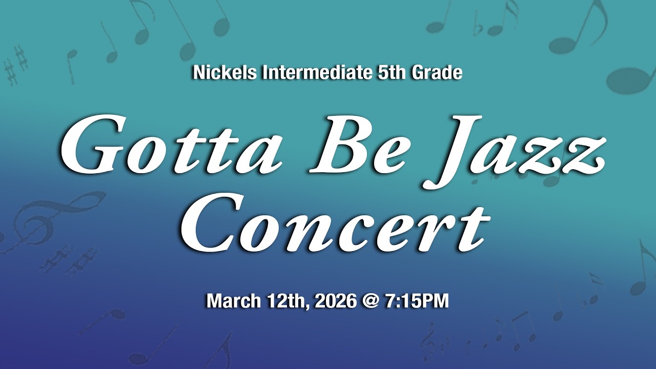 Nickels Intermediate 5th Grade Gotta Be Jazz Concert (7:15pm) March 12th, 2026