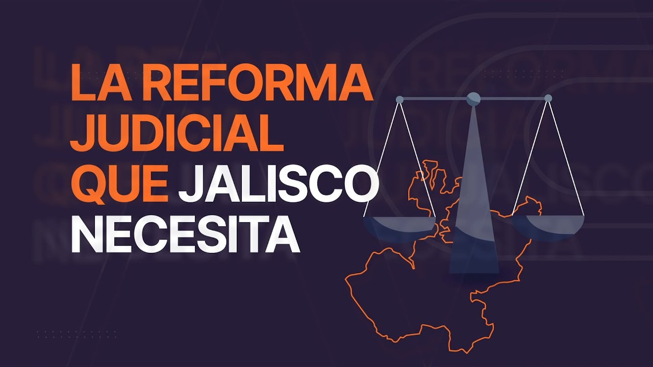 La Reforma Judicial que Jalisco necesita