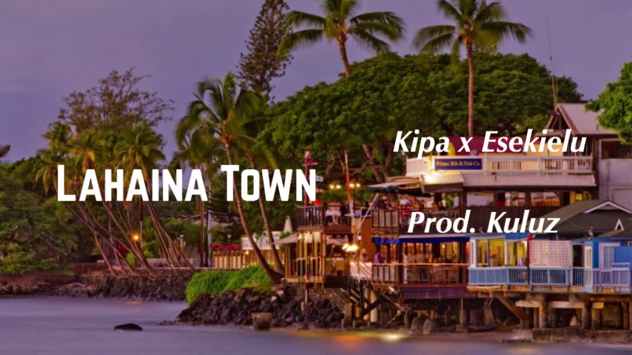 Kipa x Esekielu- Lahaina Town (prod. Nainoa)