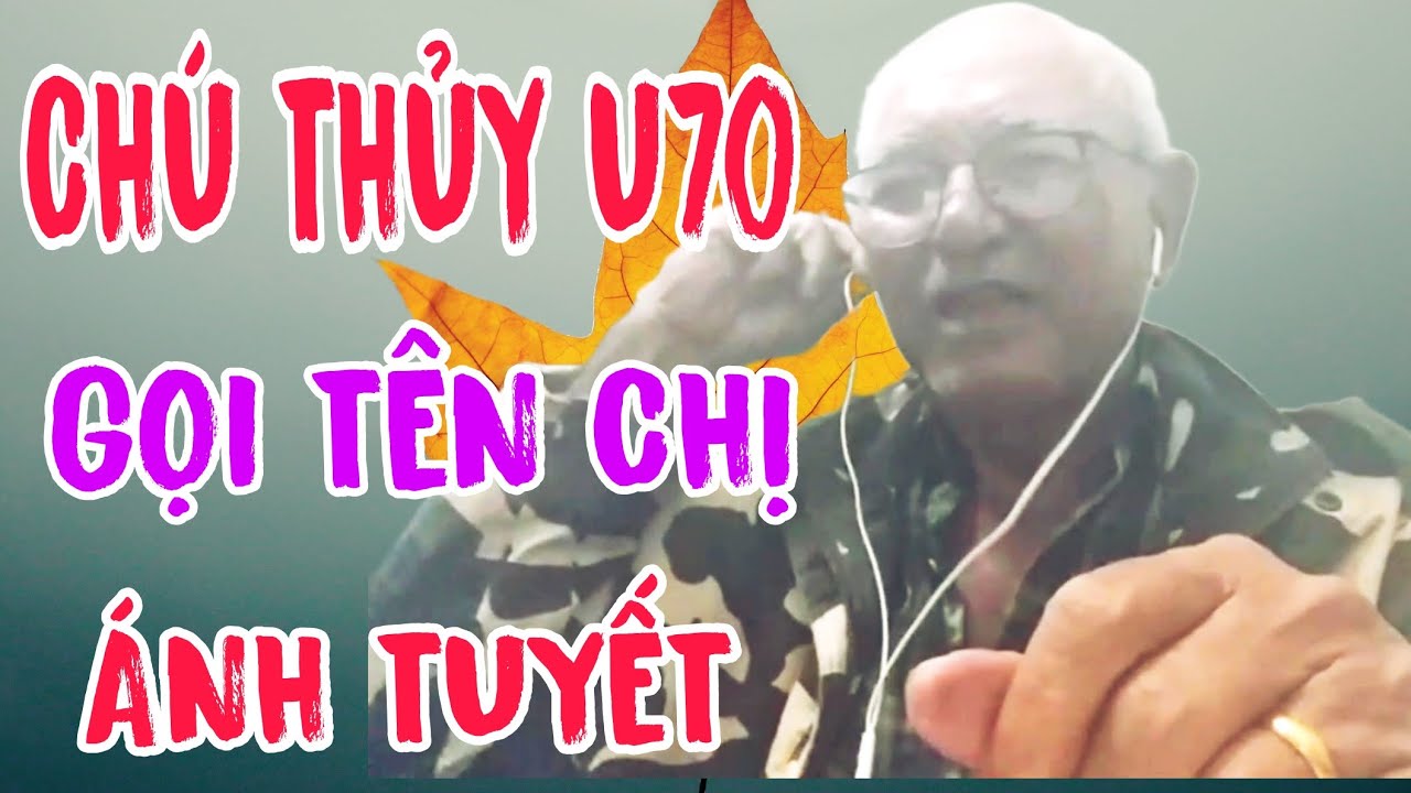 CHÚ THỦY U70 GỌI TÊN CHỊ ÁNH TUYẾT #1382 