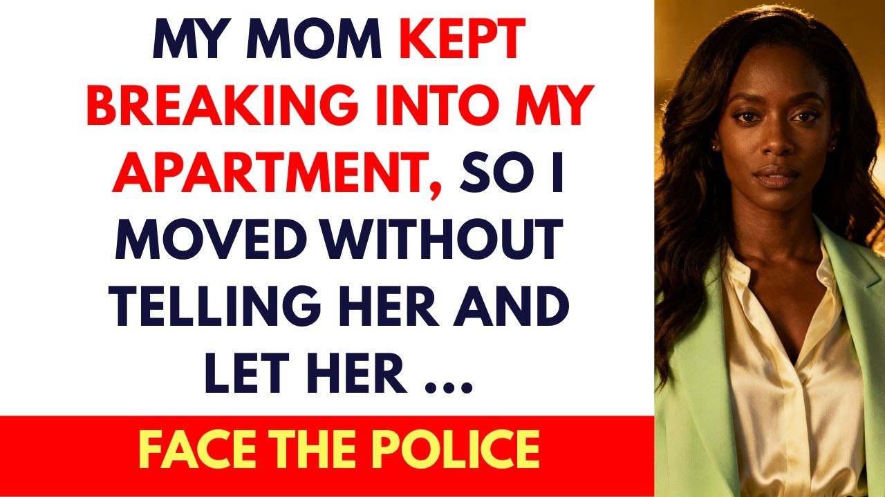 My Mom Kept Breaking Into My Apartment, So I Moved Away Without Telling Her