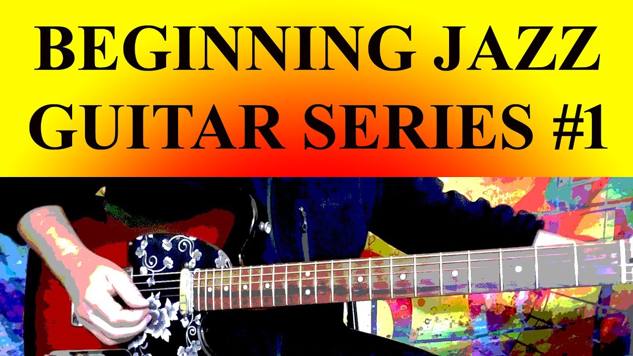 BEGINNING JAZZ GUITAR SERIES NO. 1 - Lessons 1 Thru 3
