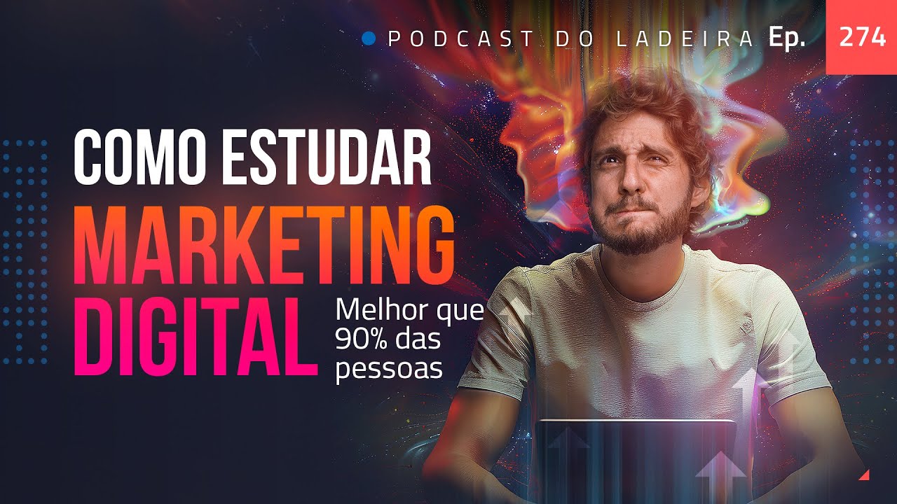 Ep. 274 - Como estudar marketing digital melhor que 90% das pessoas