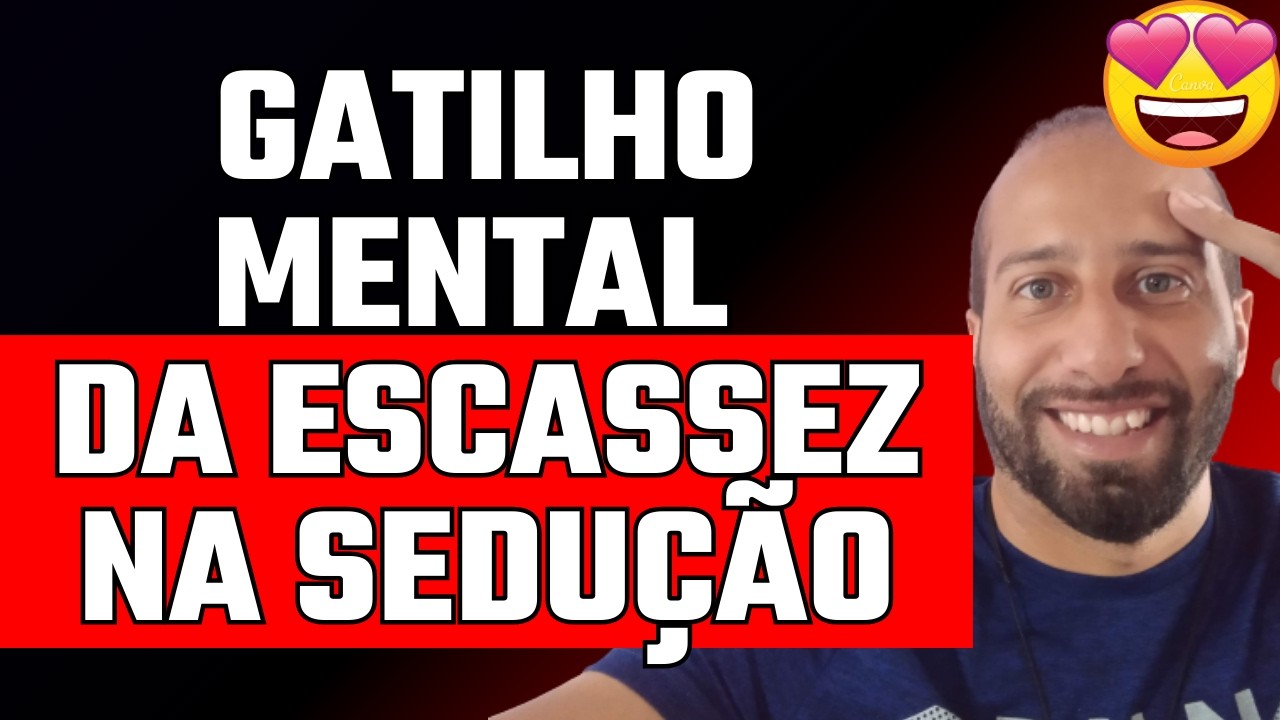 GATILHO MENTAL DA ESCASSEZ NA SEDUÇÃO