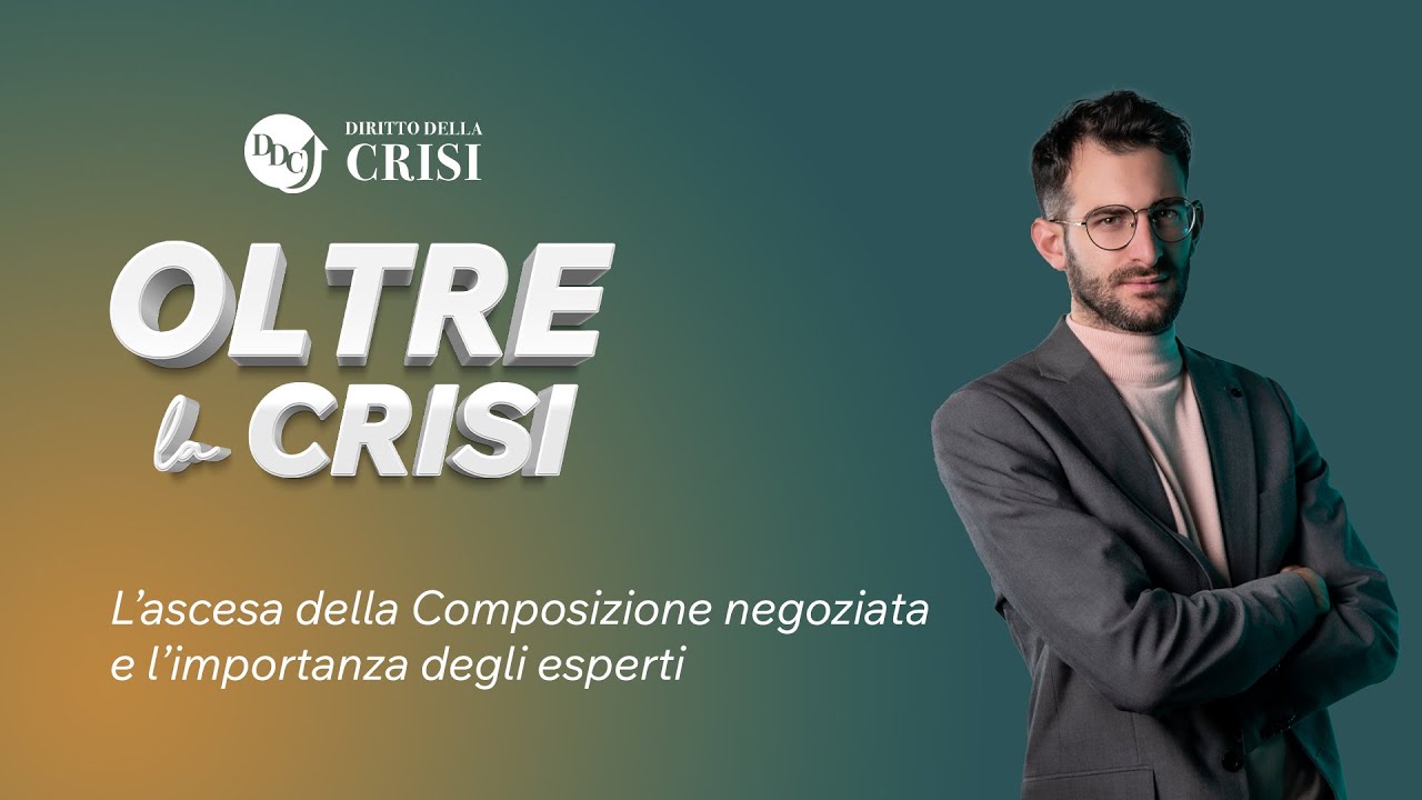 OLTRE LA CRISI - L’ascesa della Composizione negoziata e l'importanza degli esperti