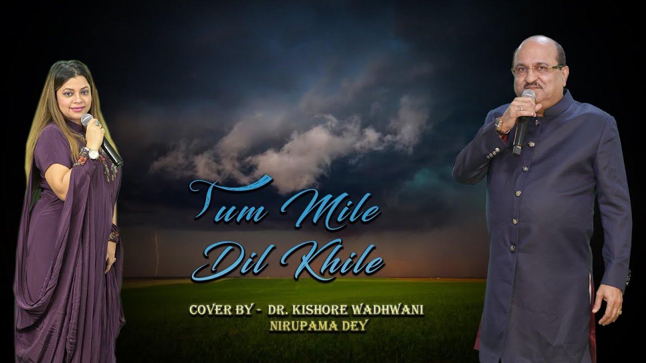 Tum Mile Dil Khile      Cover By Dr Kishore Wadhwani with Nirupama Dey