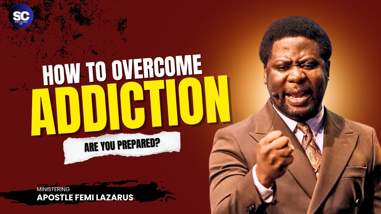 How To Deal With Addiction || Apostle Femi Lazarus