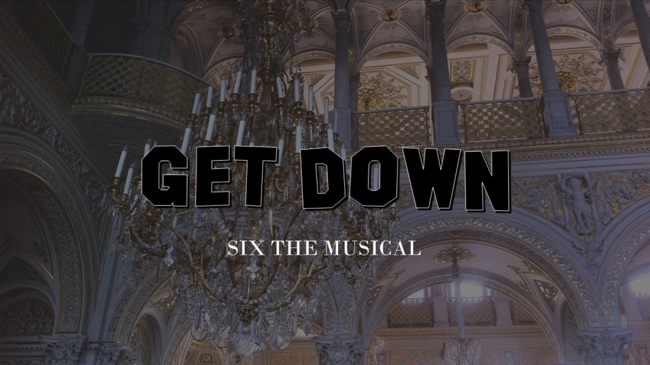 GET DOWN LYRICS - SIX THE MUSICAL
