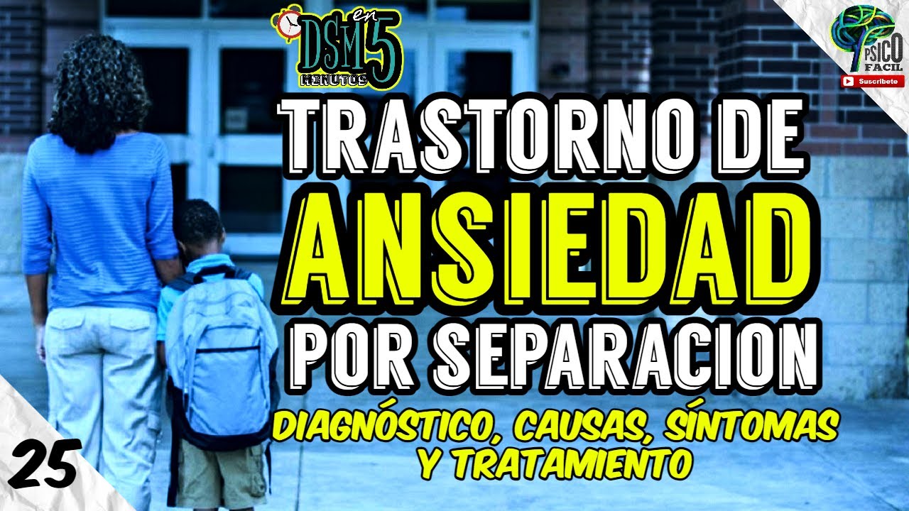 ANSIEDAD: Trastorno de Ansiedad por Separación RESUMIDO: Diagnóstico, síntomas, causas y tratamiento