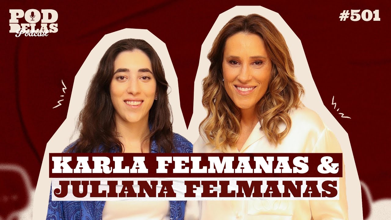 KARLA FELMANAS E JULIANA FELMANAS - PODDELAS PODCAST #501