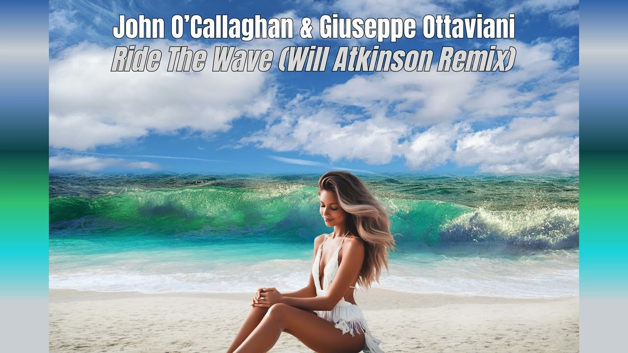 John O'Callaghan & Giuseppe Ottaviani - Ride The Wave (Will Atkinson Remix)
