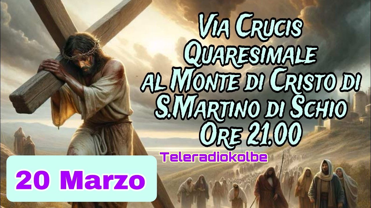 VIA CRUCIS IN DIRETTA DAL MONTE DI CRISTO ORE 21.00 [20/03/2026]