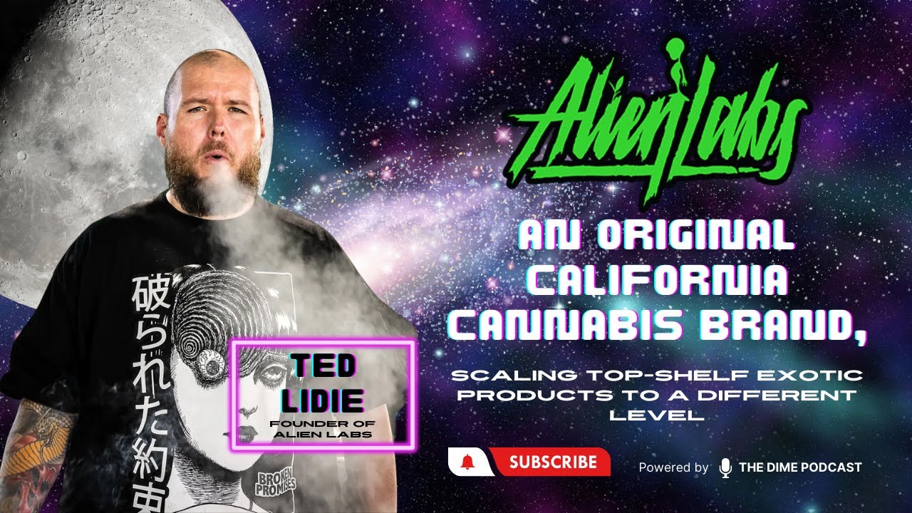 Alien Labs, an Original California Cannabis Brand, Scaling Top-Shelf Exotic Products ft. Ted Lidie