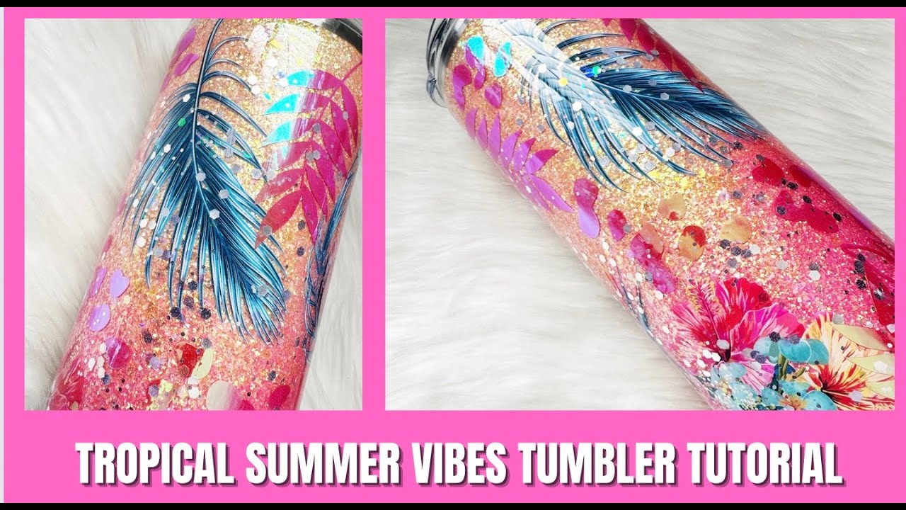 TROPICAL SUMMER VIBES TUMBLER TUTORIAL