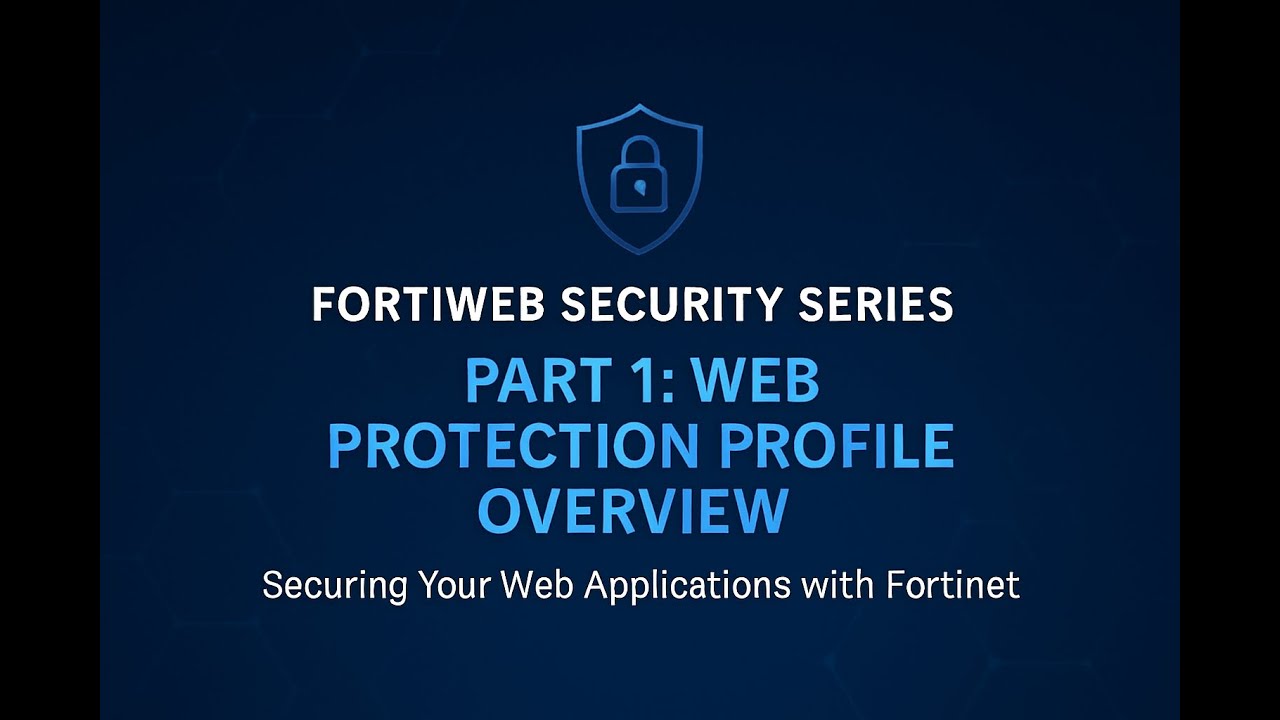 FortiWeb -Web Protection Profile Explained | Part 1: Overview & Key Features- Configuration
