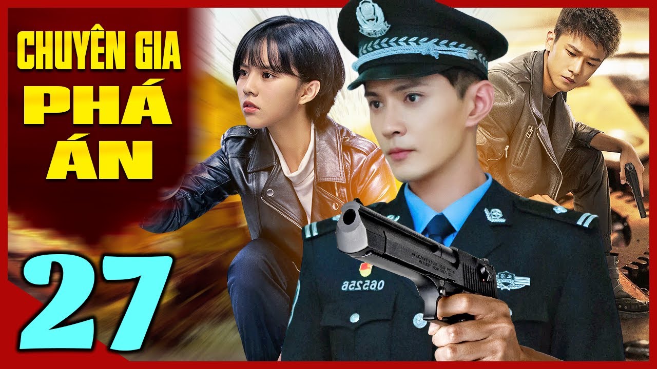Phim Trung Quốc Mới Nhất | CHUYÊN GIA PHÁ ÁN - TẬP 27 | Phim Bộ Hình Sự Trung Quốc Hay Nhất
