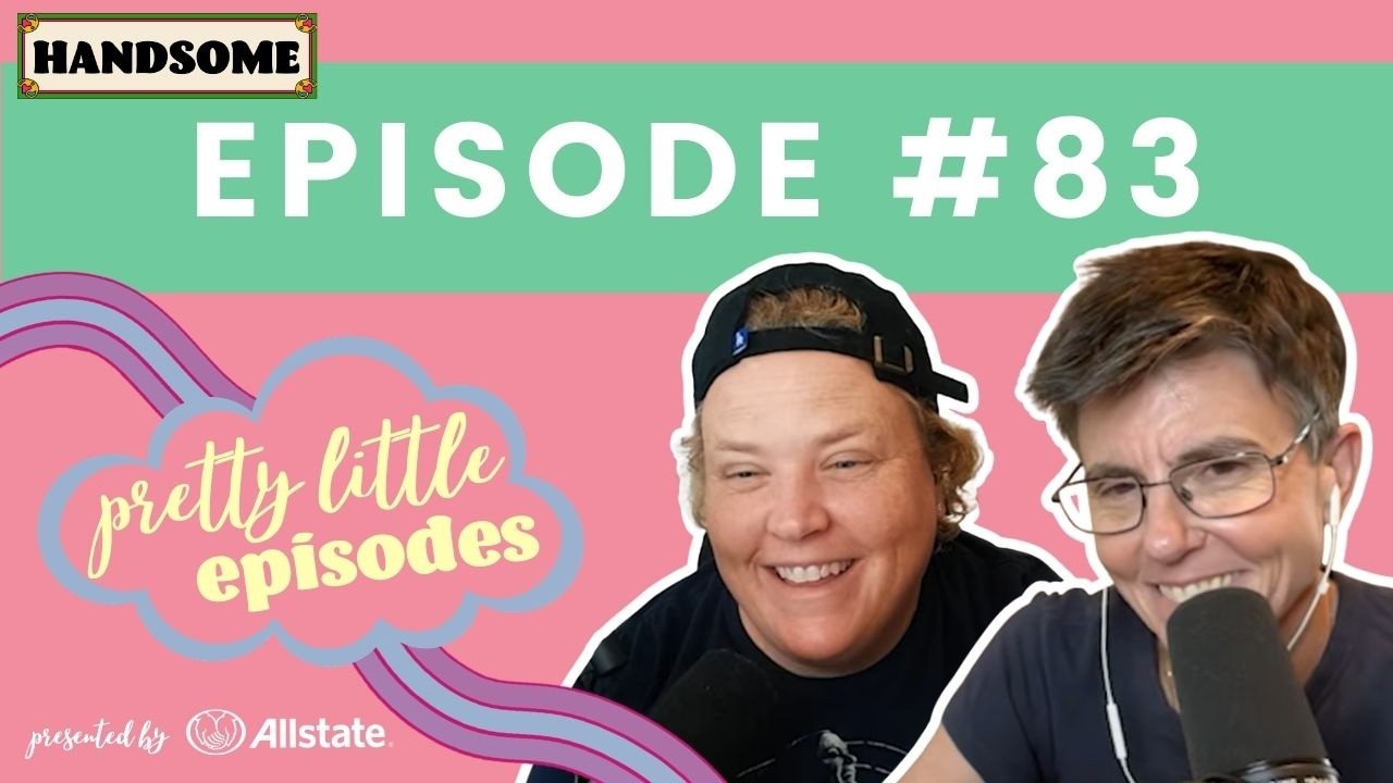 Pretty Little Episode #83 | Handsome