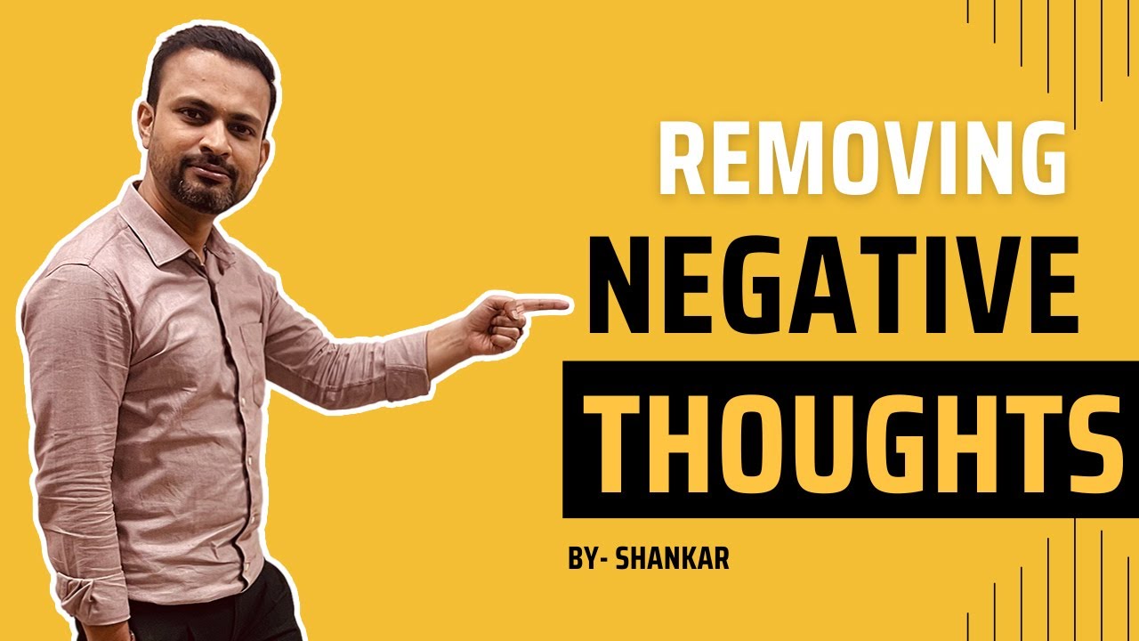 Removing Negative Thoughts | Self Development Video - On How To Remove Negative Thoughts