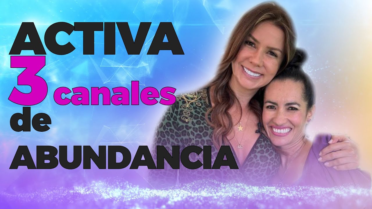 Como ACTIVAR la ABUNDANCIA en tu vida |  Diana Alvarez & Nana Montealegre