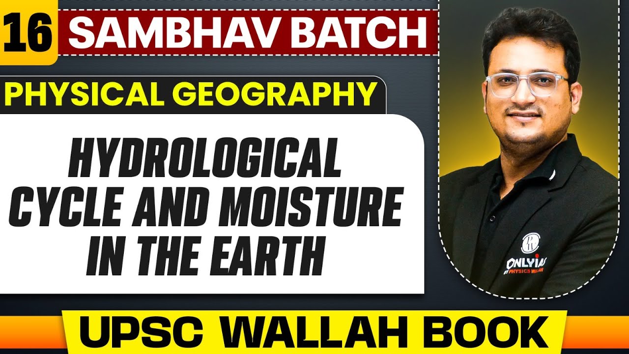 Hydrological Cycle and Moisture in the Earth Full Chapter | Physical Geography - Chapter 16  | UPSC