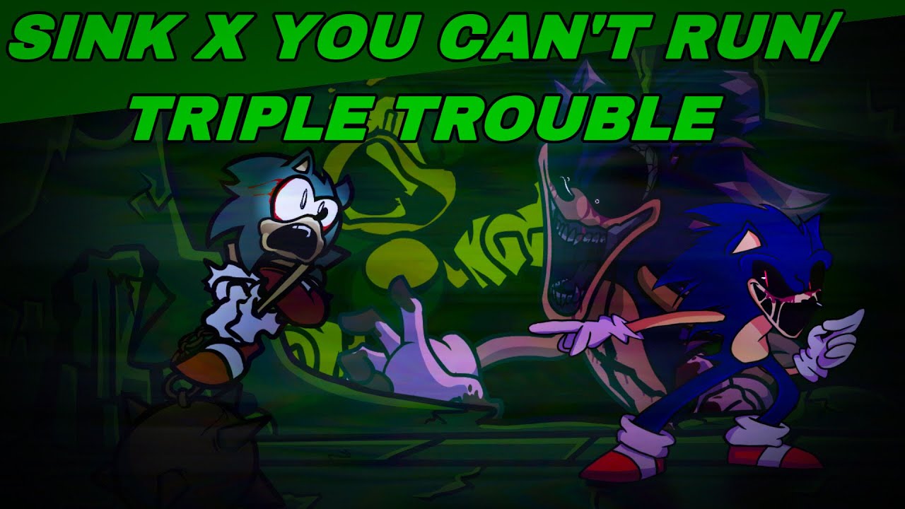 FNF Mashup - Sink Sonic Vs. Sonic.exe | Sink x You Can’t Run/Triple Trouble