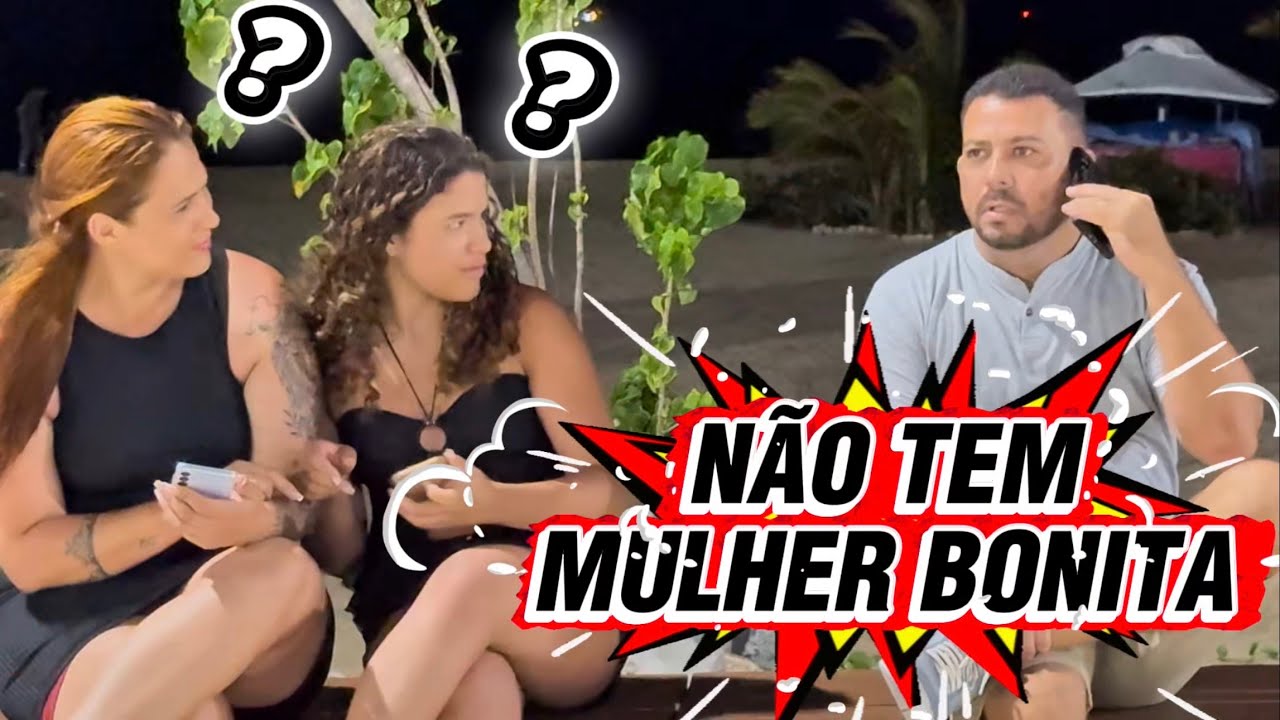 NÃO TEM MULHER BONITA, PEGADINHA 