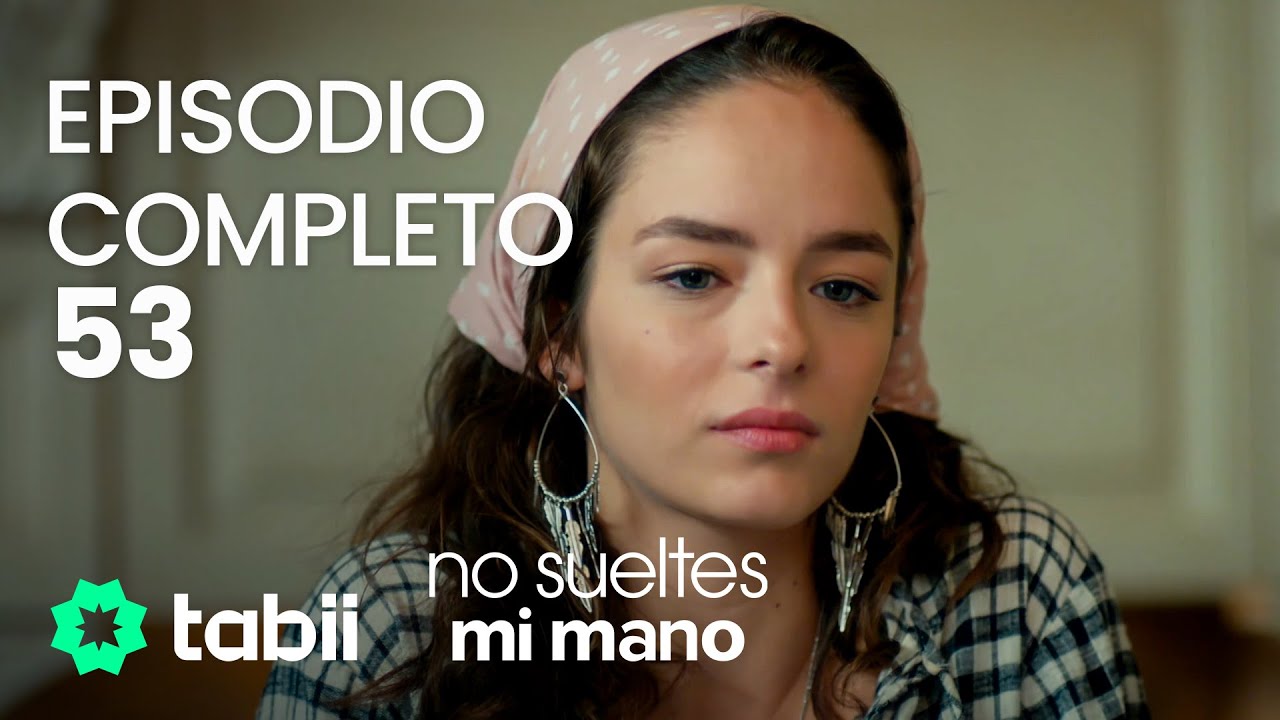No sueltes mi mano | Episodio completo 53