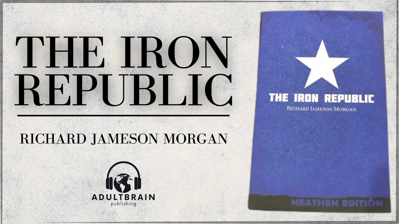 The Iron Republic by Richard Jameson Morgan