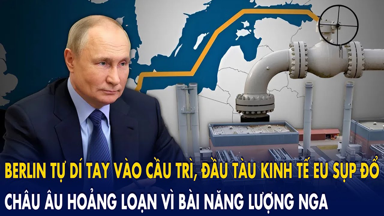 Berlin tự dí tay vào cầu trì, đầu tàu kinh tế EU sụp đổ: Châu Âu hoảng loạn vì bài năng lượng Nga