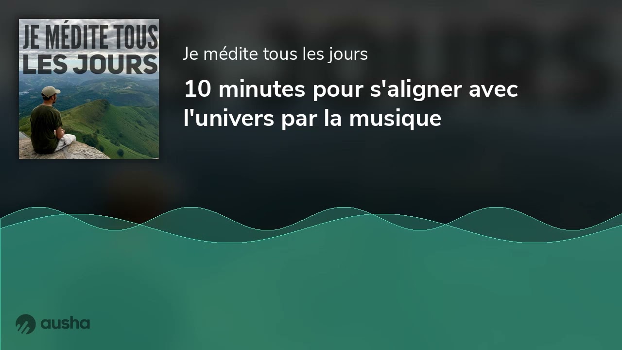 10 minutes pour s'aligner avec l'univers par la musique