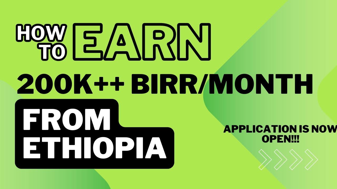 Ethiopia - Do you want to make 200, 000 birr per Month from Ethiopia? Application is NOW Open!!