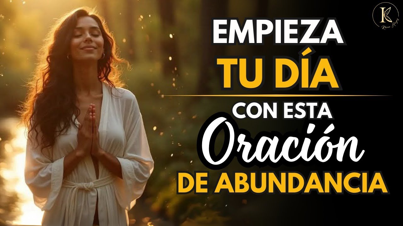 ESCUCHA Y REPITE ESTA ORACIÓN DE LA MAÑANA PARA MANIFESTAR ABUNDANCIA