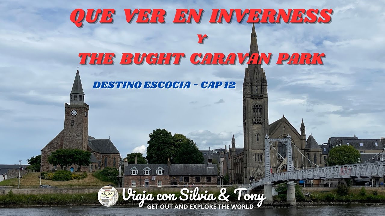 QUE VER EN INVERNESS Y THE BUGHT CARAVAN PARK.  DESTINO ESCOCIA CAP 12
