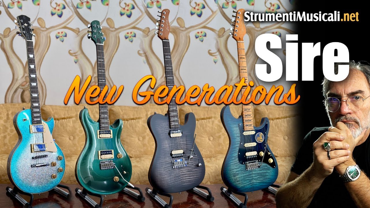 Proviamo le nuove SIRE New Generations - StrumentiMusicali.net