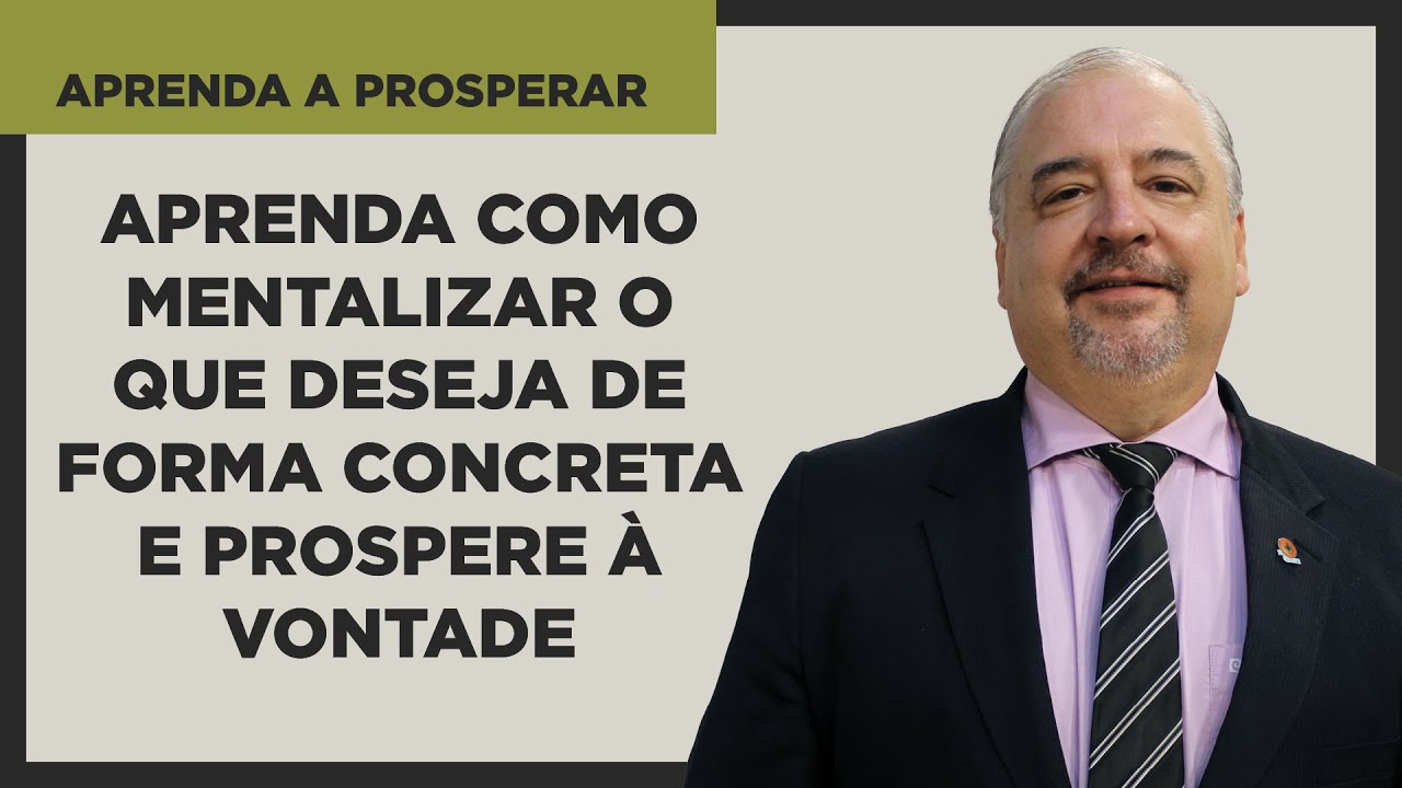 Aprenda como Mentalizar o que Deseja de Forma Concreta e Prospere à Vontade - Aprenda a Prosperar