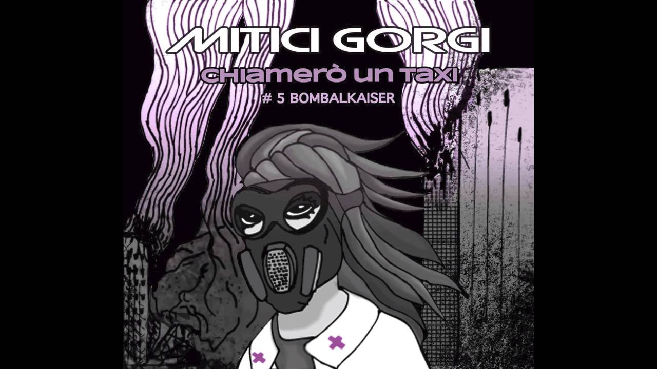 Mitici Gorgi - Chiamer&ograve; un taxi - #5 Bombalkaiser