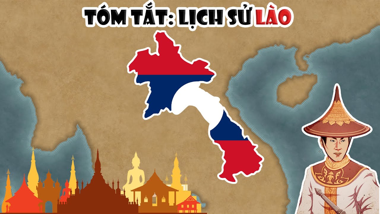 Tóm tắt: Lịch sử Lào - Đất nước triệu voi | Tóm tắt lịch sử Thế Giới
