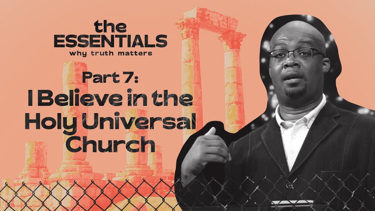 I Believe in the Holy Universal Church - Essentials: Part 7 - Woodside Bible Church
