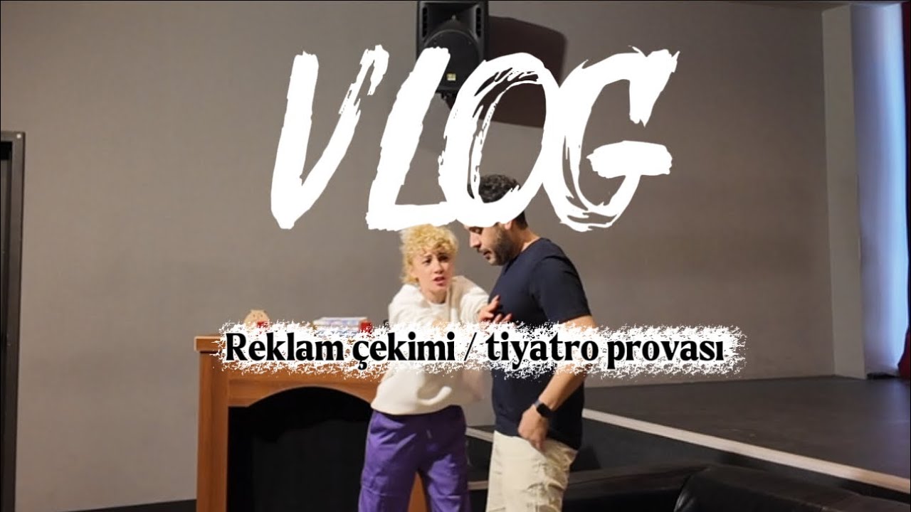 VLOG | reklam çekimi ve tiyatro provasına gidiyoruz