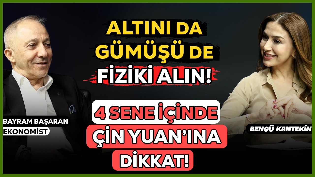 Ekonomist Bayram Başaran Uyardı! Altın ve Gümüşü Fiziki Alın! Çin Yuan'ına DİKKAT!
