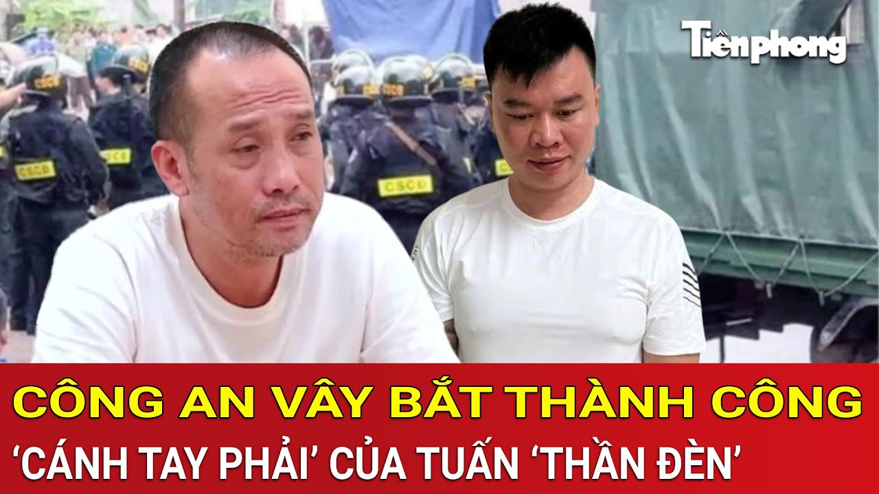 Công an vây bắt thành công ‘cánh tay phải’ của trùm giang hồ Tuấn ‘Thần Đèn’ khét tiếng Thanh Hóa