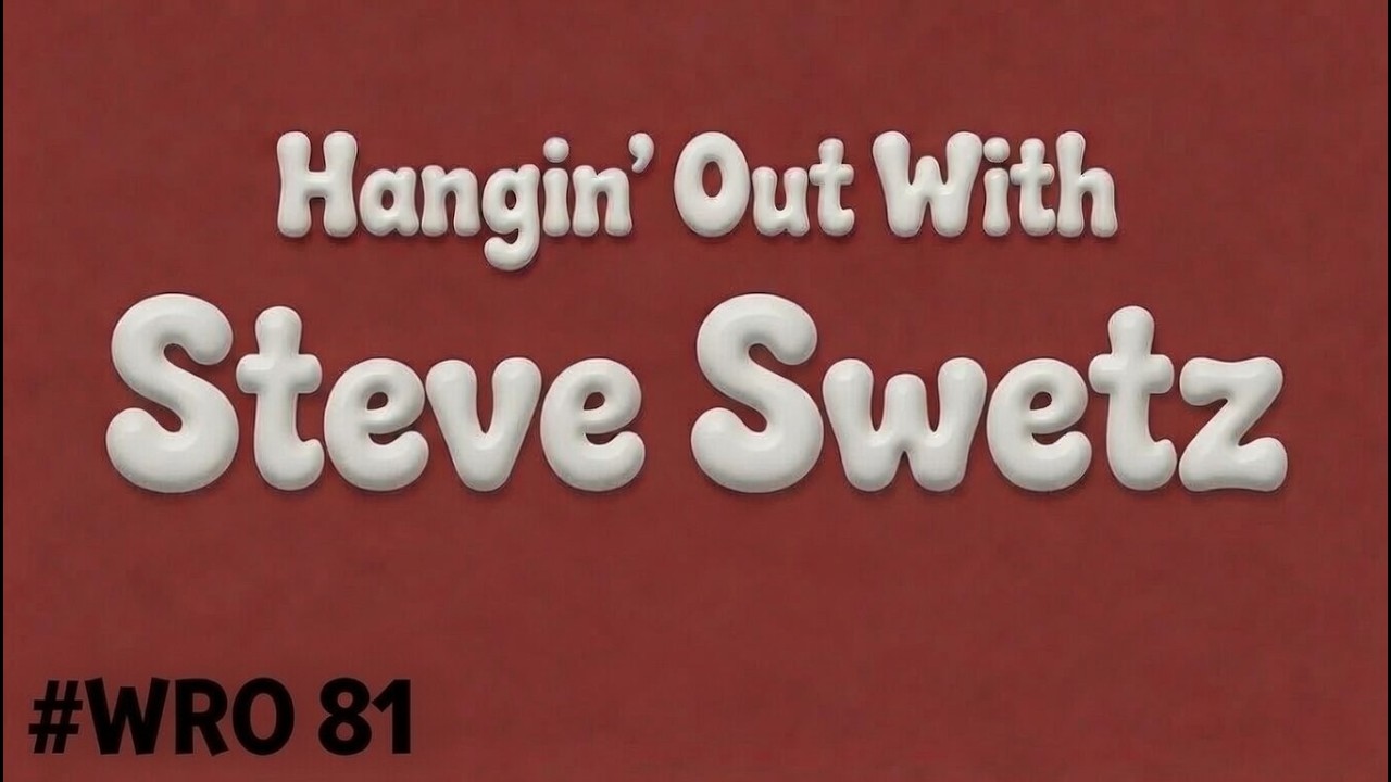 WRO #81 Hangin' Out with Steve Swetz